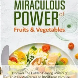 The Miraculous Power of Fruit and Vegetables - Video & Ebook Course
